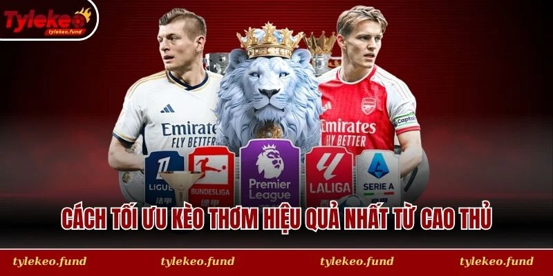 Cách tối ưu kèo thơm hiệu quả nhất từ cao thủ