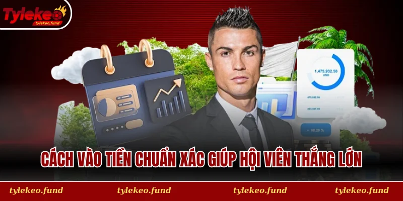 Cách vào tiền chuẩn xác giúp hội viên thắng lớn