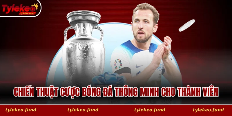 Chiến thuật cược bóng đá thông minh cho thành viên