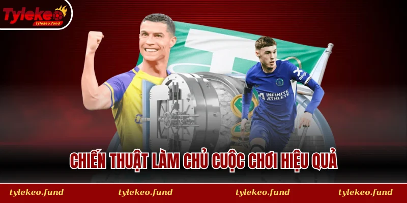 Chiến thuật làm chủ cuộc chơi hiệu quả