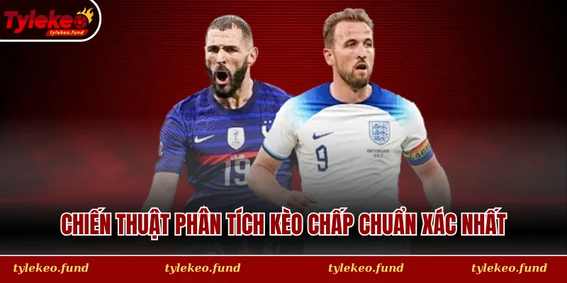 Chiến thuật phân tích kèo chấp chuẩn xác nhất