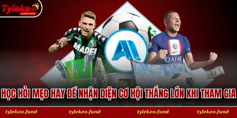 Học hỏi mẹo hay để nhận diện cơ hội thắng lớn khi tham gia