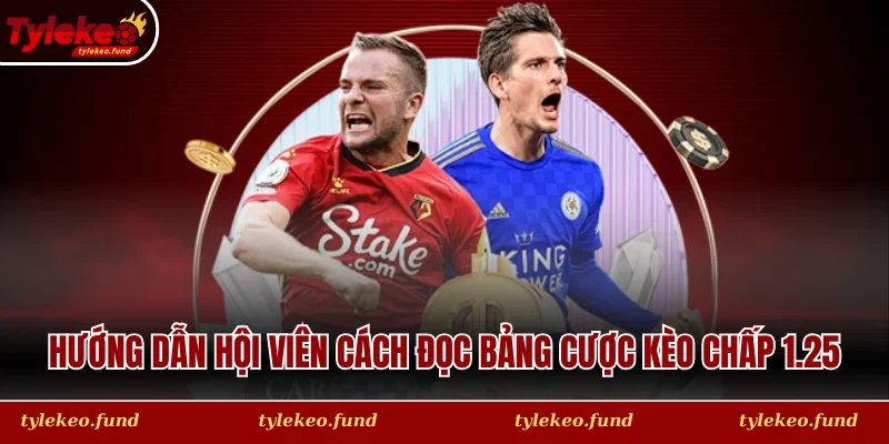 Hướng dẫn hội viên cách đọc bảng cược kèo chấp 1.25