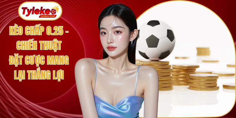 Kèo chấp 0.25