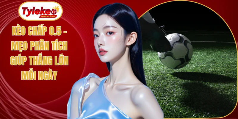 Kèo chấp 0.5