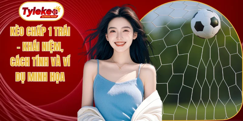 Kèo chấp 1 trái