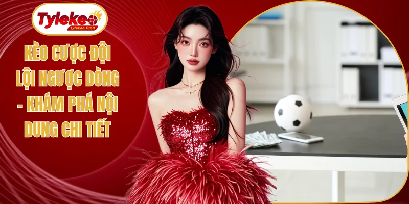 Kèo cược đội lội ngược dòng