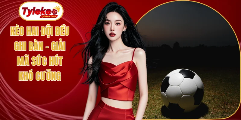 Kèo hai đội đều ghi bàn