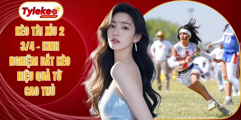 Kèo tài xỉu 2 3/4