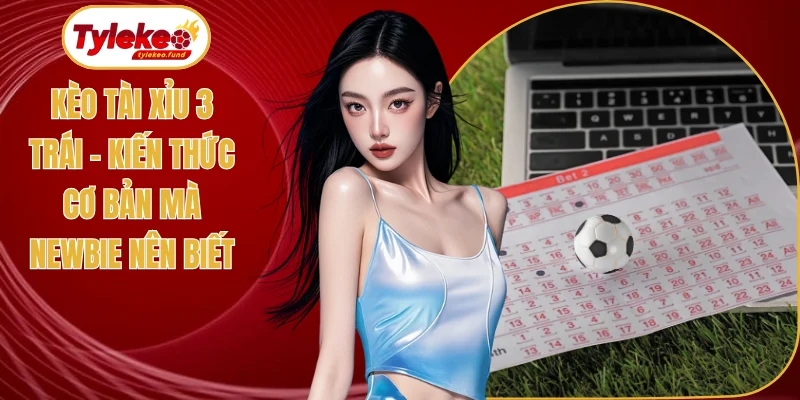 Kèo tài xỉu 3 trái