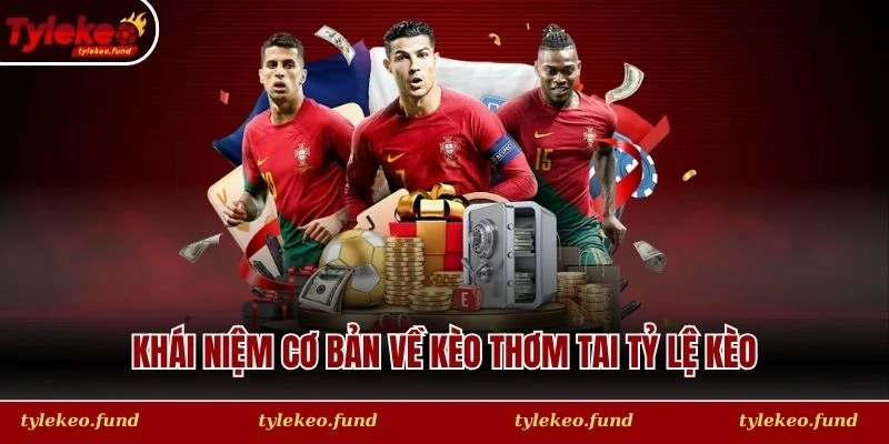 Khái niệm cơ bản về kèo thơm tai Tỷ Lệ Kèo