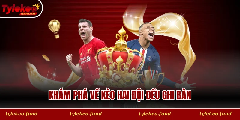Khám phá về kèo hai đội đều ghi bàn