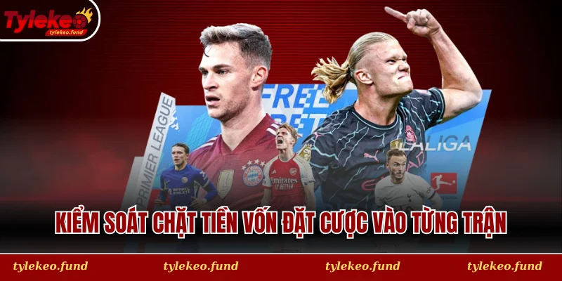 Kiểm soát chặt tiền vốn đặt cược vào từng trận