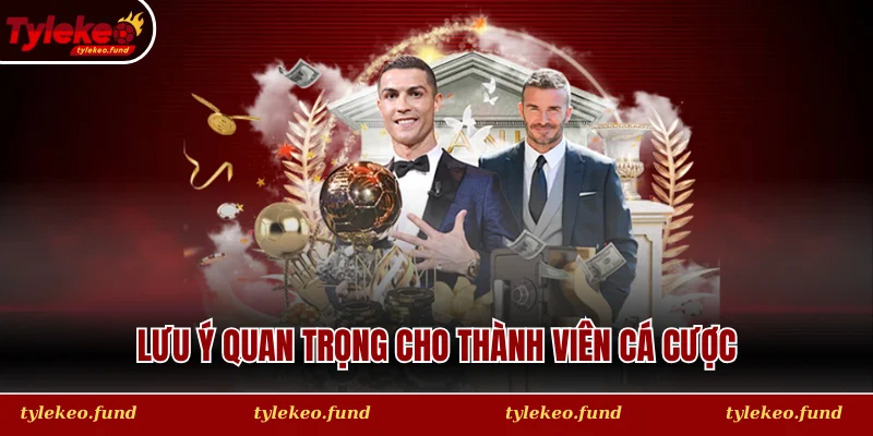 Lưu ý quan trọng cho thành viên cá cược