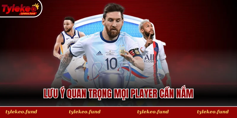 Lưu ý quan trọng mọi player cần nắm