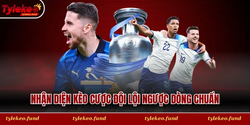 Nhận diện kèo cược đội lội ngược dòng chuẩn