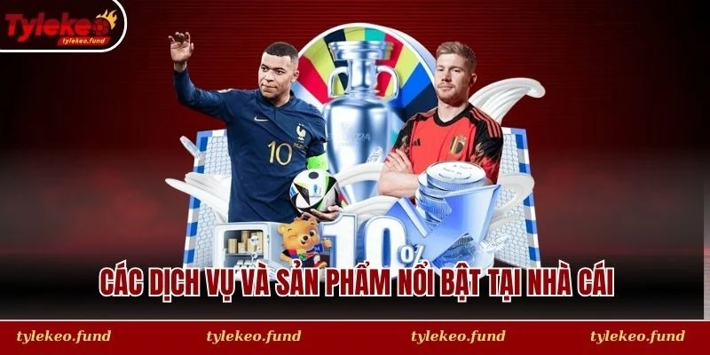 Các dịch vụ và sản phẩm nổi bật tại nhà cái