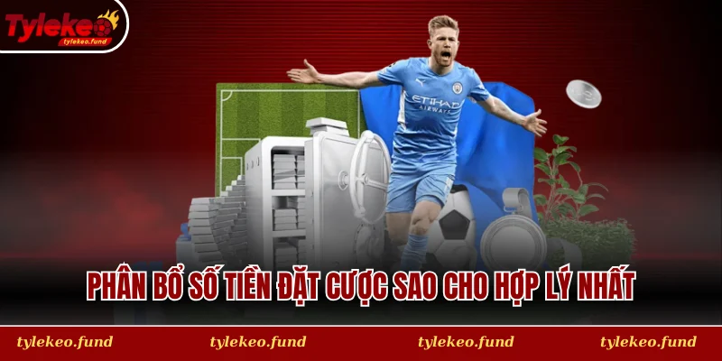 Phân bổ số tiền đặt cược sao cho hợp lý nhất