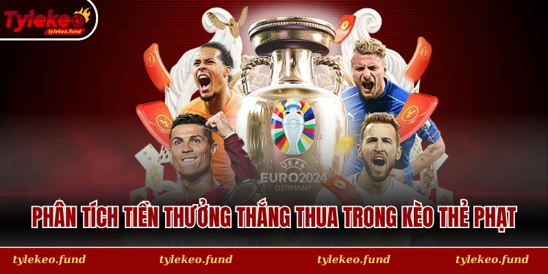 Phân tích tiền thưởng thắng thua trong kèo thẻ phạt