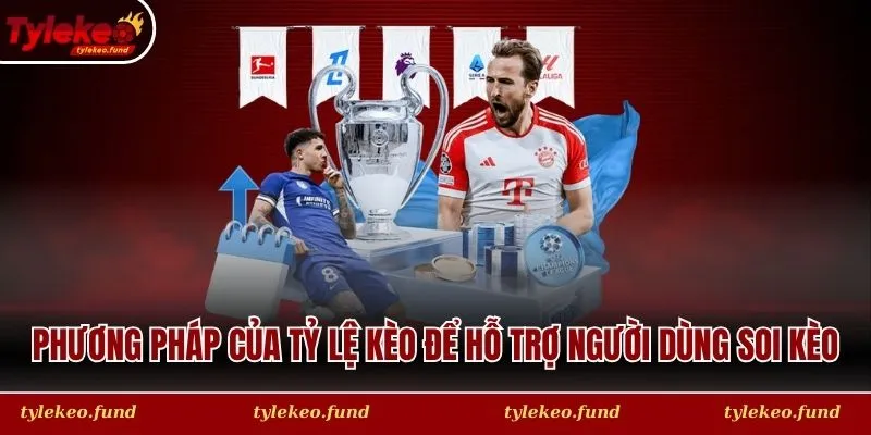 Phương pháp của Tỷ Lệ Kèo để hỗ trợ người dùng soi kèo