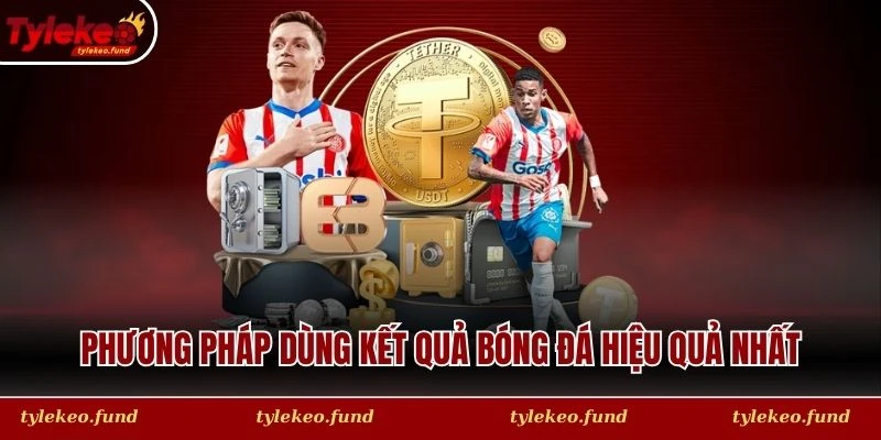 Phương pháp dùng kết quả bóng đá hiệu quả nhất tại Tỷ Lệ Kèo