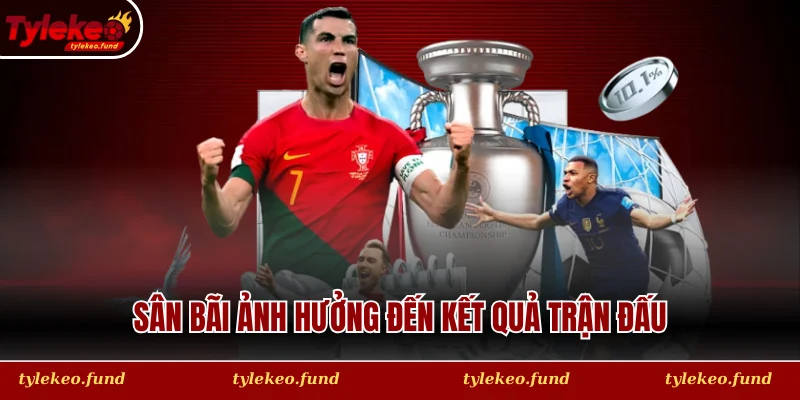 Sân bãi ảnh hưởng đến kết quả trận đấu