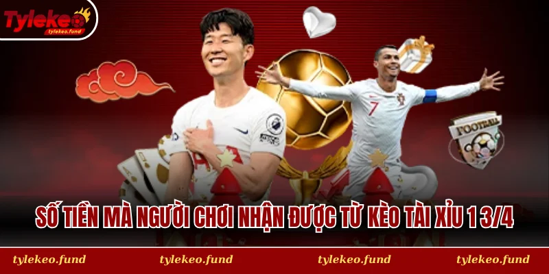 Số tiền mà người chơi nhận được từ kèo tài xỉu 1 3/4