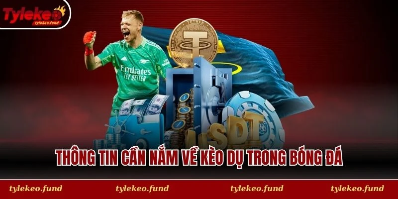 Thông tin cần nắm về kèo dụ trong bóng đá