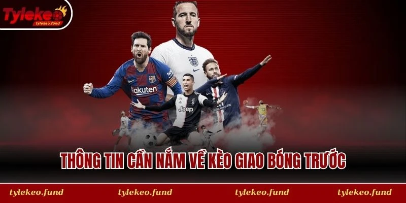Thông tin cần nắm về kèo giao bóng trước
