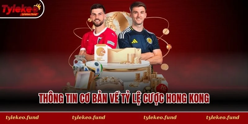 Thông tin cơ bản về tỷ lệ cược Hong Kong