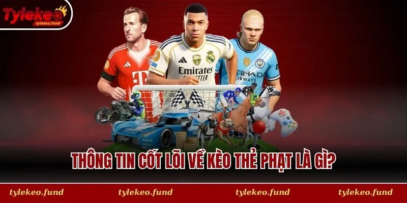 Thông tin cốt lõi về kèo thẻ phạt là gì?