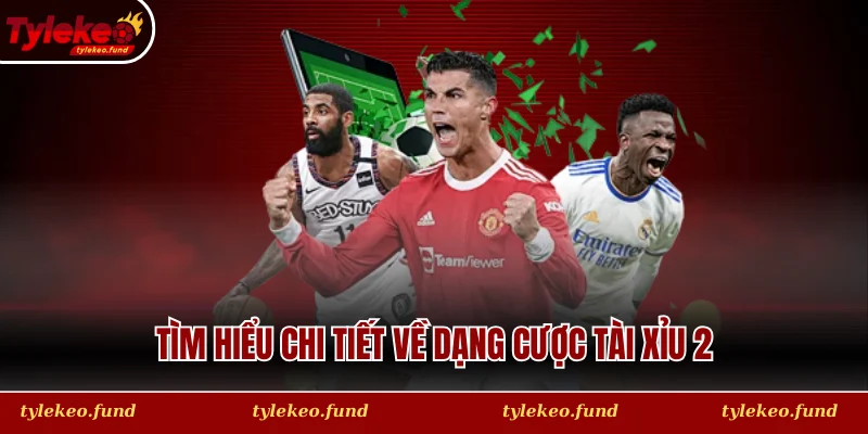 Tìm hiểu chi tiết về dạng cược tài xỉu 2