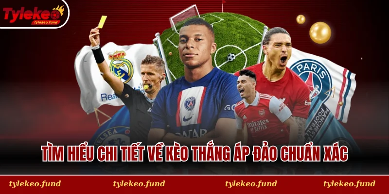 Tìm hiểu chi tiết về kèo thắng áp đảo mới nhất