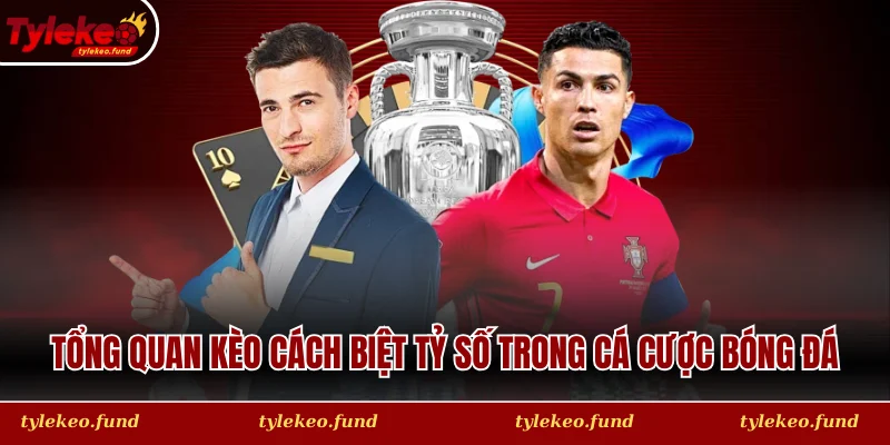 Tổng quan kèo cách biệt tỷ số trong cá cược bóng đá